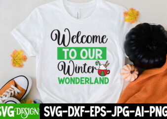 Welcome to our Winter Wonderland T-Shirt Design, Welcome to our Winter Wonderland Vector T-Shirt Design, Christmas SVG Design, Christmas Tre