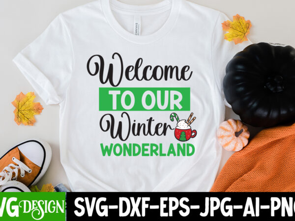 Welcome to our winter wonderland t-shirt design, welcome to our winter wonderland vector t-shirt design, christmas svg design, christmas tre