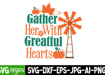 Gather Her With Greatful Hearts T-Shirt Design, Gather Her With Greatful Hearts Vector T-Shirt Design, Welcome Autumn T-Shirt Design, Welcom