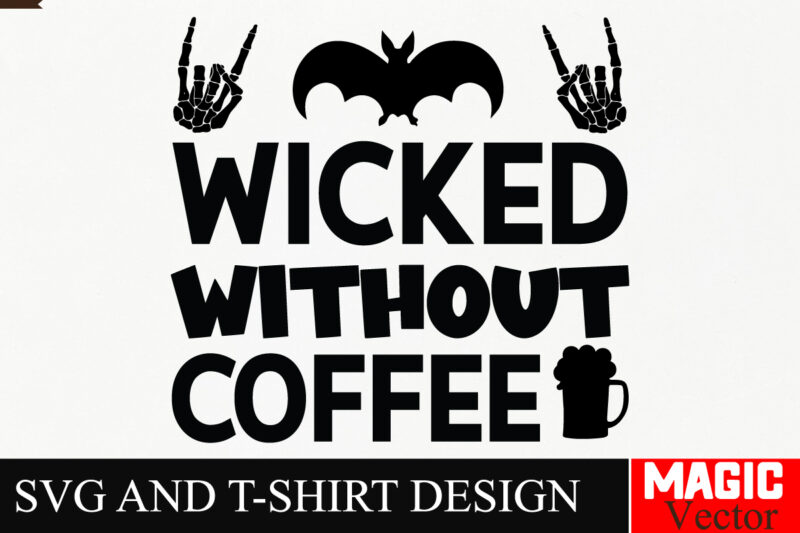 Wicked Without Coffee SVG Cut File,Halloween welcome svg, spooky svg, ghost svg, Halloween svg bundle, Halloween clipart, funny halloween sv