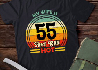 55th Birthday My Wife Is 55 And Still Hot Funny Husband lts-d