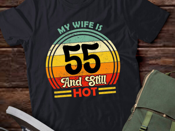 55th birthday my wife is 55 and still hot funny husband lts-d