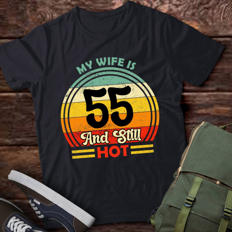 55th Birthday My Wife Is 55 And Still Hot Funny Husband lts-d