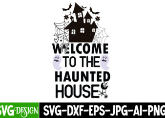 Welcome to the Haunted House T-Shirt Design, Welcome to the Haunted House Sublimation PNG, Halloween SVG Bundle,Halloween Quotes. Halloween