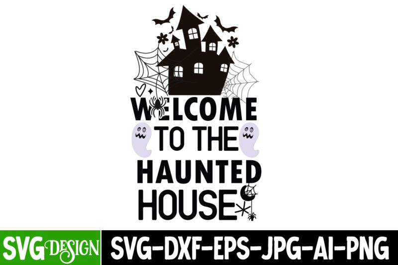 Welcome to the Haunted House T-Shirt Design, Welcome to the Haunted House Sublimation PNG, Halloween SVG Bundle,Halloween Quotes. Halloween