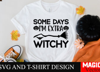 Some Days I’m Extra Witchy SVG Cut File,Halloween welcome svg, spooky svg, ghost svg, Halloween svg bundle, Halloween clipart, funny hallowe