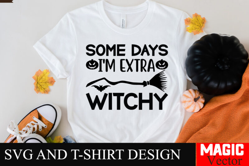 Some Days I’m Extra Witchy SVG Cut File,Halloween welcome svg, spooky svg, ghost svg, Halloween svg bundle, Halloween clipart, funny hallowe