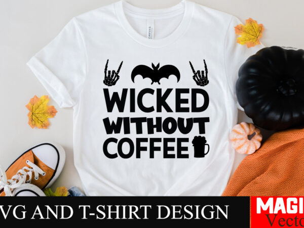 Wicked without coffee svg cut file,halloween welcome svg, spooky svg, ghost svg, halloween svg bundle, halloween clipart, funny halloween sv t shirt design for sale