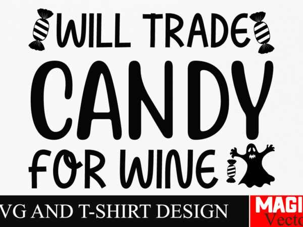 Will trade candy for wine svg cut file,halloween welcome svg, spooky svg, ghost svg, halloween svg bundle, halloween clipart, funny hallowee t shirt design for sale