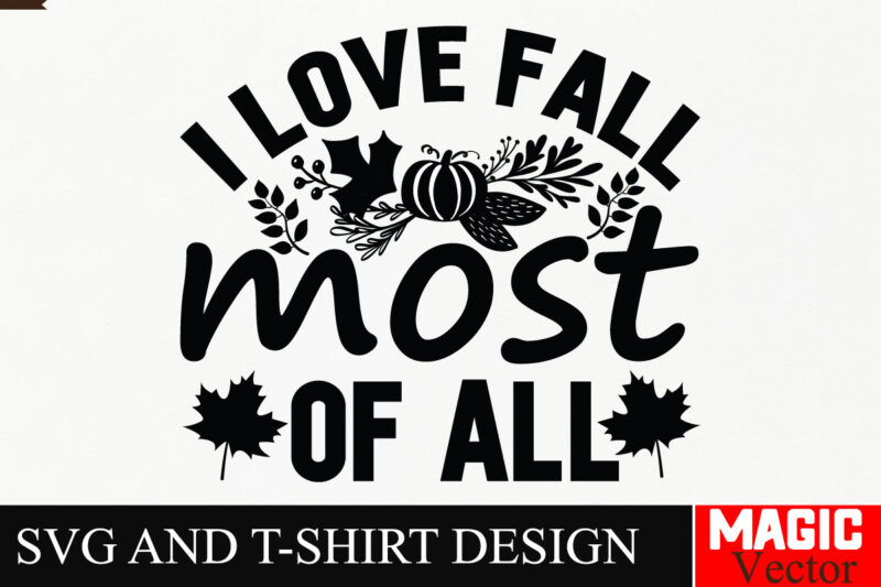 I Love Fall Most of All SVG Cut File,Fall SVG Bundle, Fall Svg, Autumn Svg, Thanksgiving Svg, Fall Svg Designs, Fall Svg Sign, Autumn Bundle