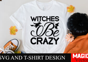 Witches Be Crazy SVG Cut File,Halloween welcome svg, spooky svg, ghost svg, Halloween svg bundle, Halloween clipart, funny halloween svg,Hal t shirt design for sale