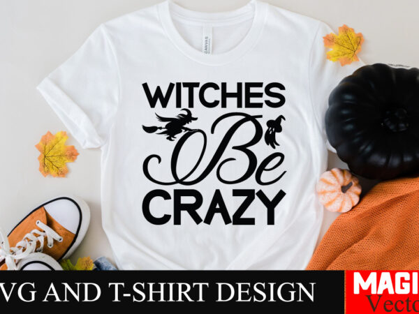 Witches be crazy svg cut file,halloween welcome svg, spooky svg, ghost svg, halloween svg bundle, halloween clipart, funny halloween svg,hal t shirt design for sale