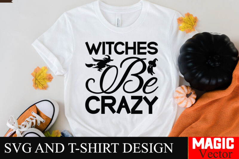 Witches Be Crazy SVG Cut File,Halloween welcome svg, spooky svg, ghost svg, Halloween svg bundle, Halloween clipart, funny halloween svg,Hal