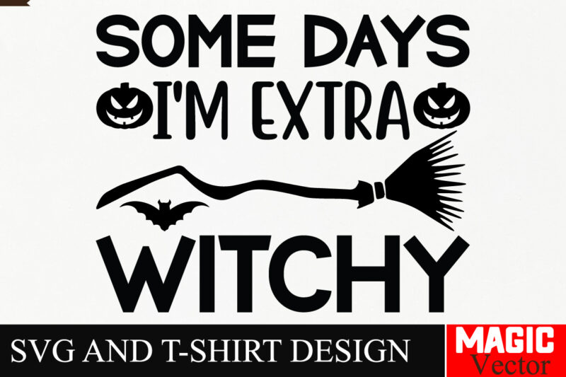 Some Days I’m Extra Witchy SVG Cut File,Halloween welcome svg, spooky svg, ghost svg, Halloween svg bundle, Halloween clipart, funny hallowe