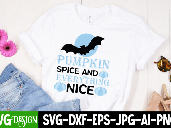 Pumpkin spice and everything nice t-shirt design, pumpkin spice and everything nice sublimation png, halloween svg bundle,halloween quotes