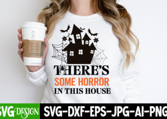 Theres Some Horror in this House T-Shirt Design,Halloween SVG Bundle,Halloween Quotes. Halloween,Halloween svg,Halloween SVG bundle,Hallo