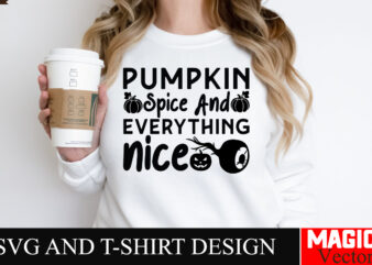 Pumpkin Spice And Everything Nice SVG Cut File,Halloween welcome svg, spooky svg, ghost svg, Halloween svg bundle, Halloween clipart, funny t shirt illustration