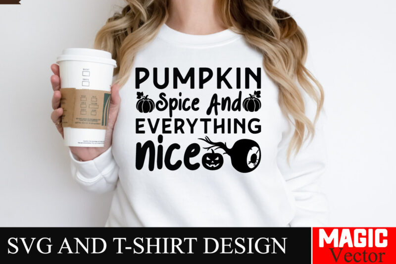 Pumpkin Spice And Everything Nice SVG Cut File,Halloween welcome svg, spooky svg, ghost svg, Halloween svg bundle, Halloween clipart, funny