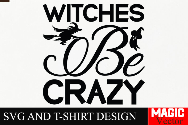 Witches Be Crazy SVG Cut File,Halloween welcome svg, spooky svg, ghost svg, Halloween svg bundle, Halloween clipart, funny halloween svg,Hal