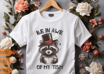 Be in awe of my tism wild animal Funny raccoon T-Shirt design vector, Funny Raccoon Lovers T-shirt, Trash Panda Shirt, Vintage 90s Gag Shirt