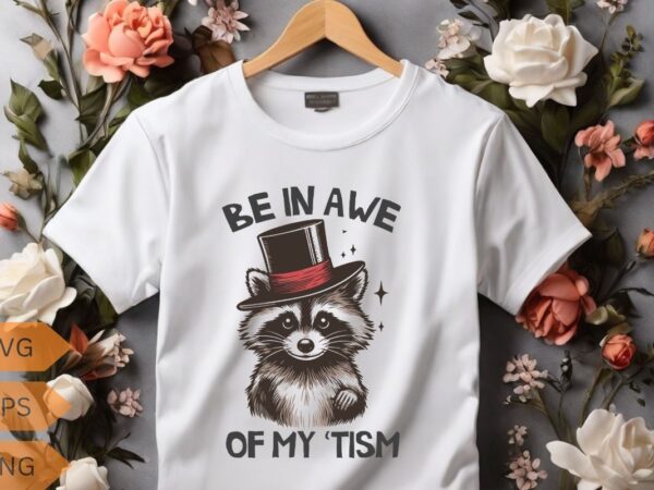 Be in awe of my tism wild animal funny raccoon t-shirt design vector, funny raccoon lovers t-shirt, trash panda shirt, vintage 90s gag shirt