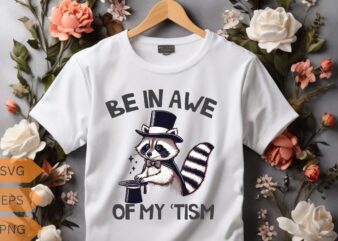 Be in awe of my tism wild animal Funny raccoon T-Shirt design vector, Funny Raccoon Lovers T-shirt, Trash Panda Shirt, Vintage 90s Gag Shirt