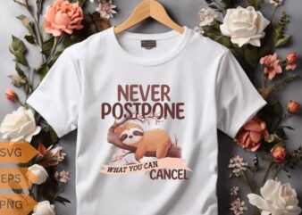 Never postpone what you can cancel T-shirt design vector, sleeping, lover, sweet, wearing, sloths, lazy, cute, tired, people, loves, napping