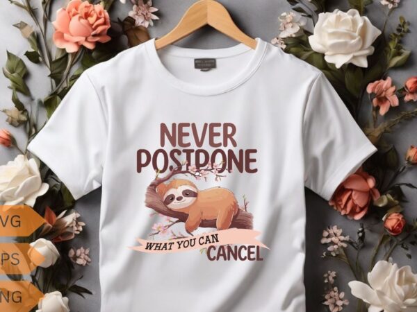 Never postpone what you can cancel t-shirt design vector, sleeping, lover, sweet, wearing, sloths, lazy, cute, tired, people, loves, napping