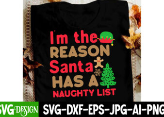 I’m The Reason Santa Has a Naughty List T-Shirt Design, I’m The Reason Santa Has a Naughty List vector t-Shirt Design, Christmas SVG bUndle,