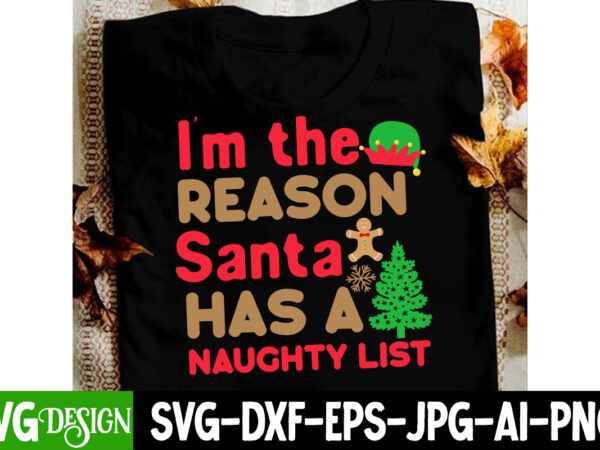 I’m the reason santa has a naughty list t-shirt design, i’m the reason santa has a naughty list vector t-shirt design, christmas svg bundle,