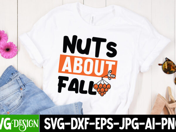 Nuts about fall t-shirt design, nuts about fall svg design, fall svg cutting files,fall svg bundle,fall quotes bundle,fall sign bundle, fall