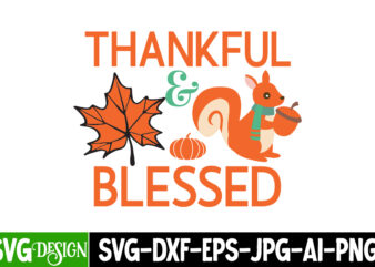 Thankful & Blessed T-Shirt Design,Thankful & Blessed SVG Design, Fall SVG Cutting Files,Fall SVG Bundle,Fall Quotes Bundle,Fall Sign Bundle,