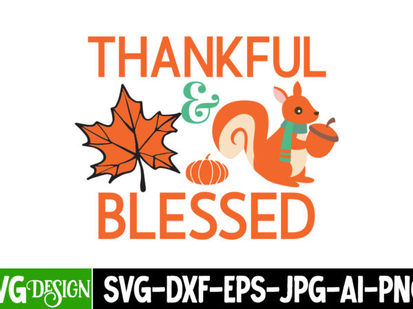 Thankful & blessed t-shirt design,thankful & blessed svg design, fall svg cutting files,fall svg bundle,fall quotes bundle,fall sign bundle,