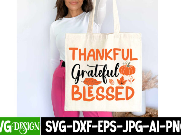 Thankful greatful blessed t-shirt design, thankful greatful blessed sublimation png, fall svg cutting files,fall svg bundle,fall quotes