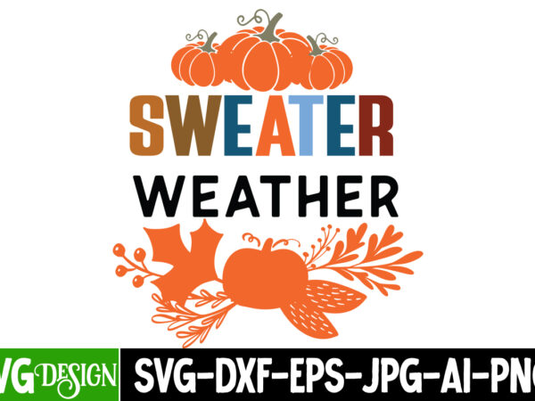 Sweater weather t-shirt design,fall svg cutting files,fall svg bundle,fall quotes bundle,fall sign bundle, fall laser cut files,autumn svg