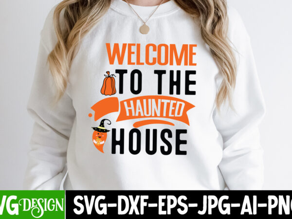 Welcome to the haunted house t-shirt design, svgs,quotes-and-sayings,food-drink,print-cut,on-sale,halloween t-shirt design,halloween