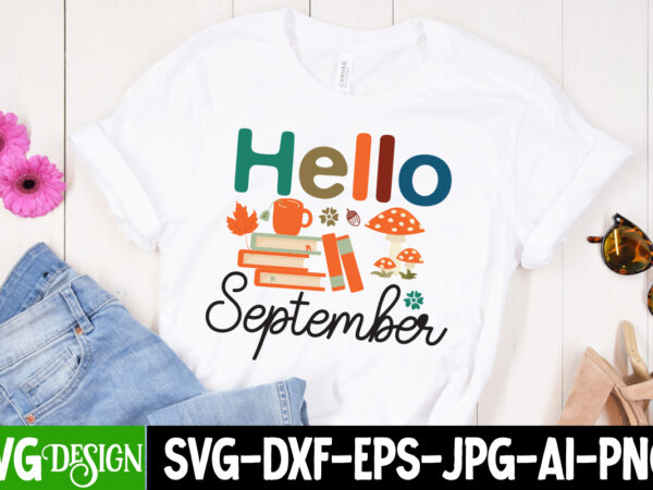 Hello september t-shirt design, hello september sublimation png, fall svg cutting files,fall svg bundle,fall quotes bundle,fall sign bundle