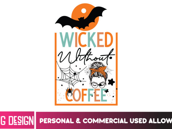 Wicked without coffee t-shirt design, svgs,quotes-and-sayings,food-drink,print-cut,on-sale,halloween t-shirt design,halloween,halloween