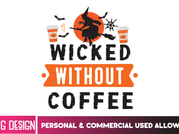 Wicked without coffee t-shirt design, svgs,quotes-and-sayings,food-drink,print-cut,on-sale,halloween t-shirt design,halloween,halloween