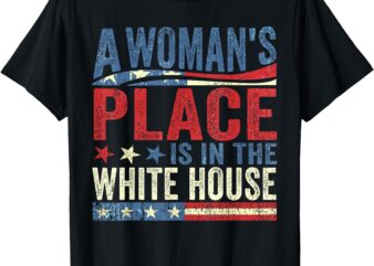 A Woman’s Place Is In White House Kamala Harris 2024 T-Shirt