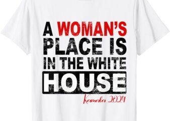 A Woman’s Place is in the White House Womens Kamala Harris T-Shirt