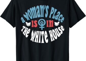 A woman’s place is in the white house Election 24 Women Vote T-Shirt