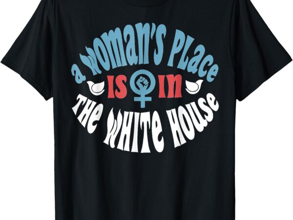 A woman’s place is in the white house election 24 women vote t-shirt