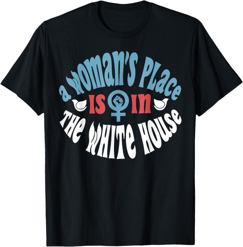 A woman’s place is in the white house Election 24 Women Vote T-Shirt