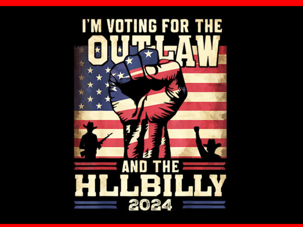 I’m voting for the outlaw and the hillbilly 2024 png t shirt design for sale