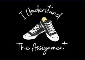 I understand The Assignment 2024 PNG t shirt design for sale