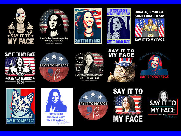 If you got something to say , say it my face kamala harris png t shirt design for sale