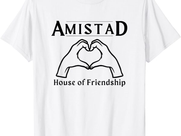 Amistad, house of friendship, rca friendly school spirit t-shirt