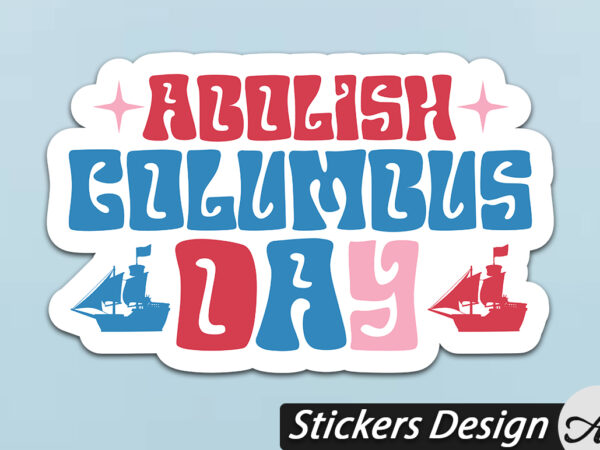 Abolish columbus day stickers t shirt vector