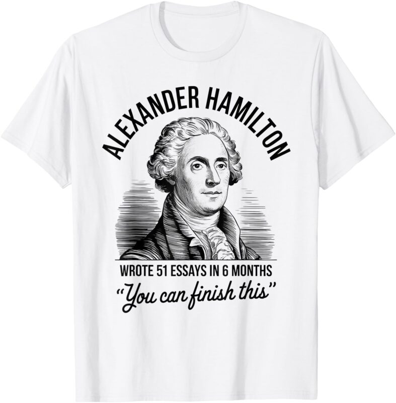 Alexander Hamilton Wrote 51 Essays In 6 Months Vintage T-Shirt